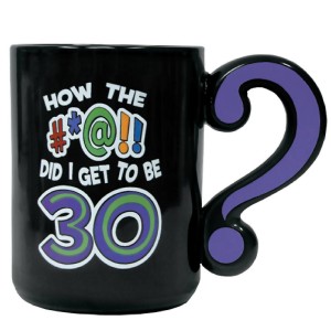 How Did I Get To 30 Mug 30th Birthday Gift ideas For Him